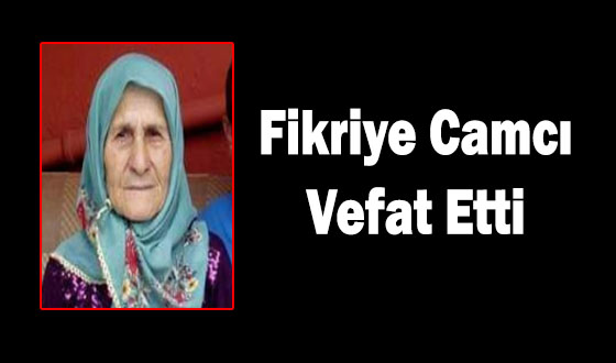 Fikriye Camcı Vefat Etti 