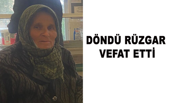 DÖNDÜ RÜZGAR VEFAT ETTİ