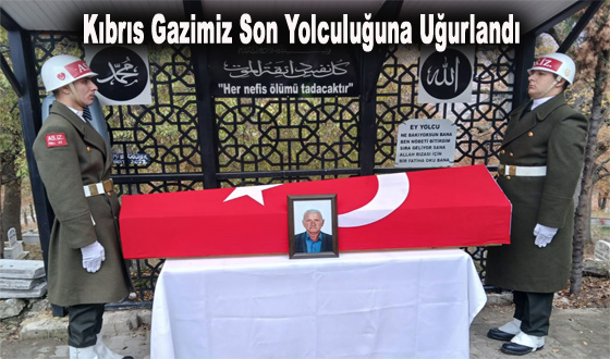 Kıbrıs Gazimiz Son Yolculuğuna Uğurlandı