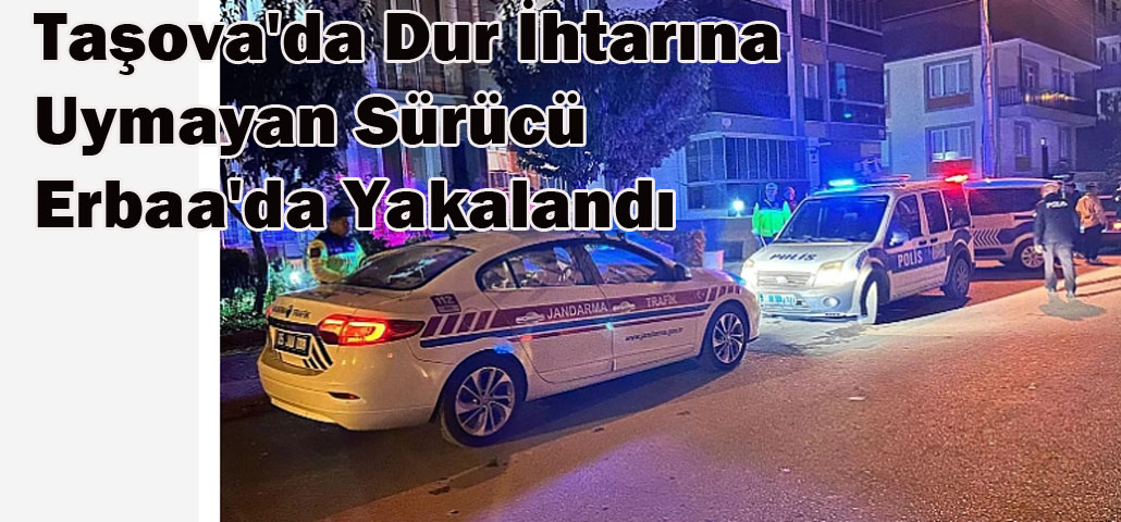 Taşova'da Dur İhtarına Uymayan Sürücü Erbaa'da Yakalandı