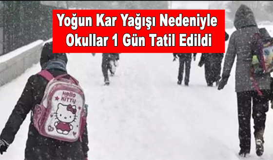 Yoğun Kar Yağışı Nedeniyle Okullar 1 Gün Tatil Edildi