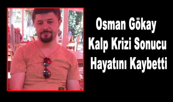 Osman Gökay Kalp Krizi Sonucu Hayatını Kaybetti