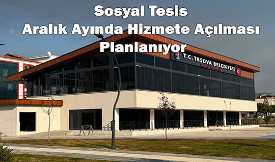 Sosyal Tesis Aralık Ayında Hizmete Açılması Planlanıyor