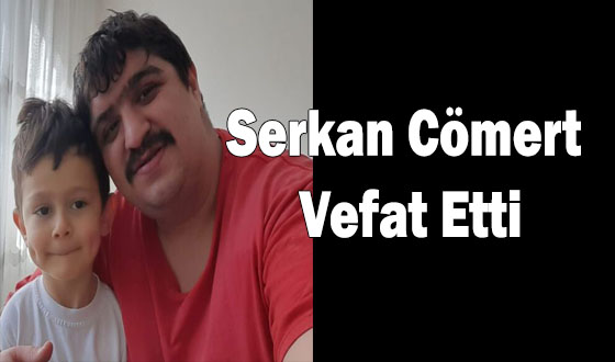 Serkan Cömert Vefat Etti