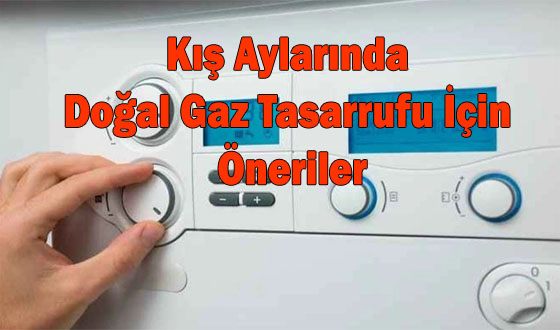 Kış Aylarında Doğal Gaz Tasarrufu İçin Öneriler