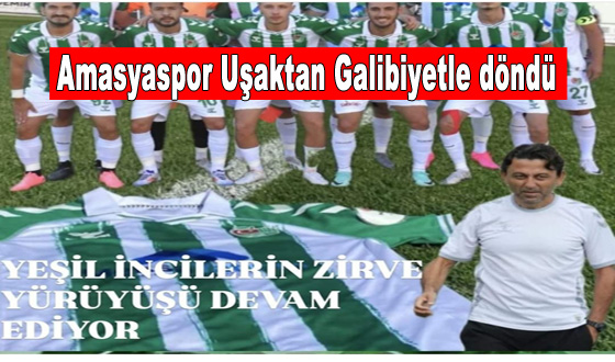 Amasyaspor Uşaktan Galibiyetle döndü