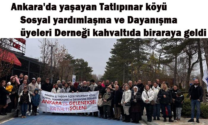 Ankara'da yaşayan Tatlıpınar köyü Sosyal yardımlaşma ve Dayanışma Derneği üyeleri kahvaltıda bir araya geldi