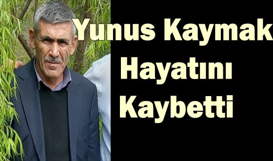 Yunus Kaymak Hayatını Kaybetti