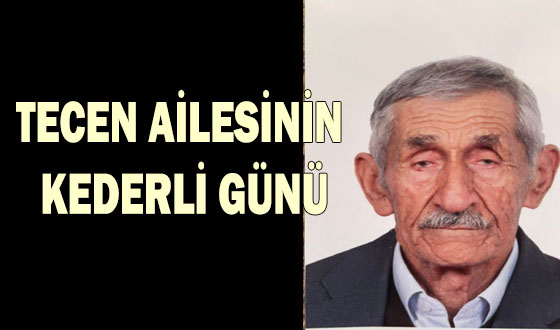 TECEN AİLESİNİN KEDERLİ GÜNÜ