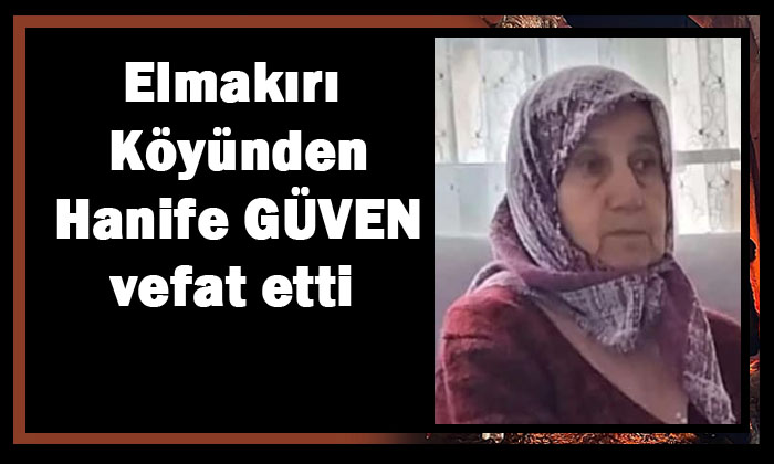 Elmakırı Köyünden Hanife GÜVEN vefat etti