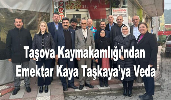 Taşova Kaymakamlığı’ndan Emektar Kaya Taşkaya’ya Veda