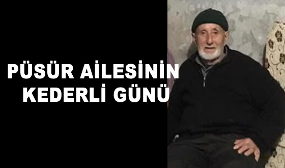 PÜSÜR AİLESİNİN KEDERLİ GÜNÜ