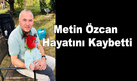 Metin Özcan Hayatını Kaybetti