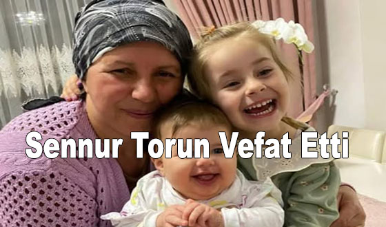 Sennur Torun Vefat Etti