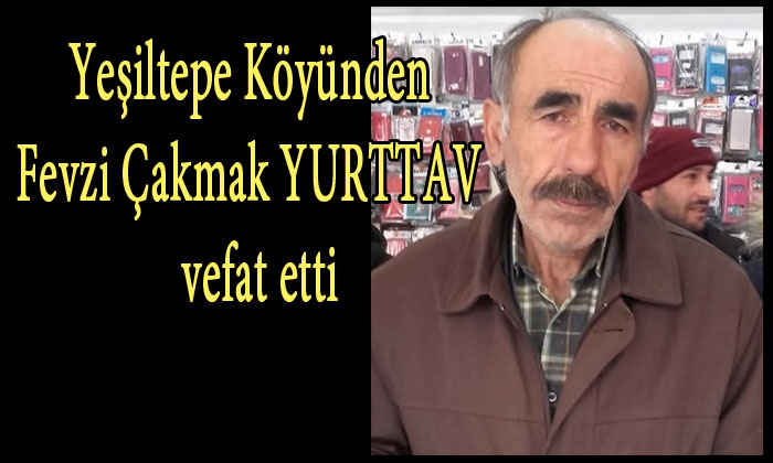 Yeşiltepe Köyünden Fevzi Çakmak YURTTAV  vefat etti