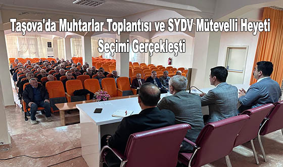 Taşova'da Muhtarlar Toplantısı ve SYDV Mütevelli Heyeti Seçimi Gerçekleşti