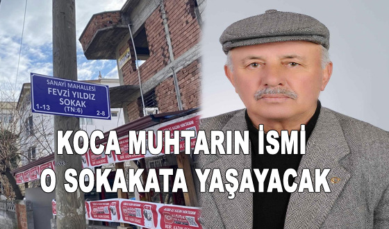 KOCA MUHTARIN İSMİ O SOKAKATA YAŞAYACAK