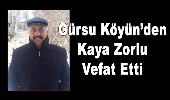 Gürsu Köyün’den Kaya Zorlu Vefat Etti