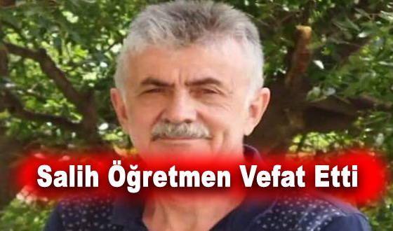 Salih Öğretmen Vefat Etti