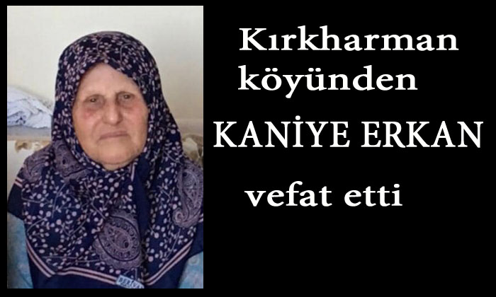 Kırkharman Köyünden  KANİYE ERKAN vefat etti