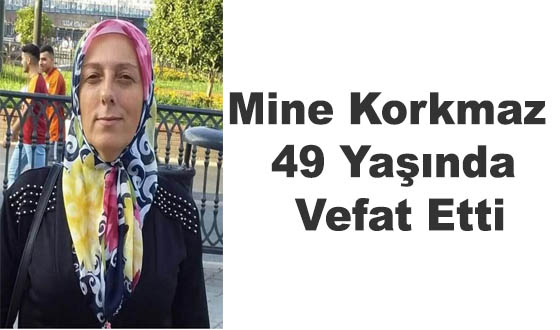 Mine Korkmaz 49 Yaşında Vefat Etti