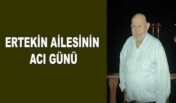ERTEKİN AİLESİNİN ACI GÜNÜ