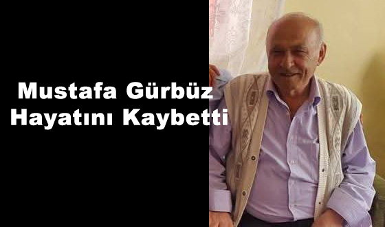 Mustafa Gürbüz Hayatını Kaybetti