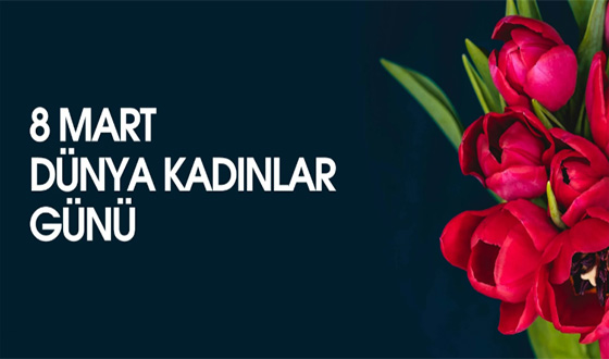 8 Mart Dünya Kadınlar Günü: Eşitlik ve Dayanışmanın Sembolü