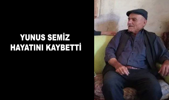 YUNUS SEMİZ HAYATINI KAYBETTİ