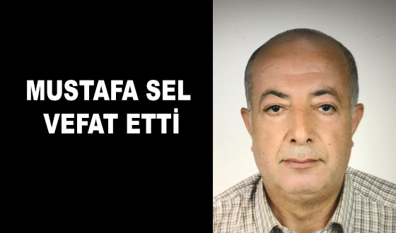 MUSTAFA SEL VEFAT ETTİ