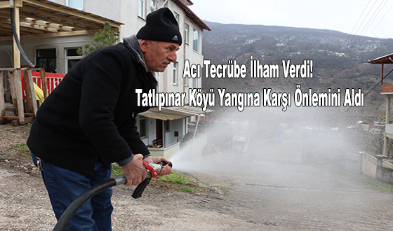 Acı Tecrübe İlham Verdi! Tatlıpınar Köyü Yangına Karşı Önlemini Aldı