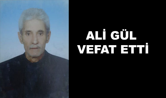 ALİ GÜL VEFAT ETTİ