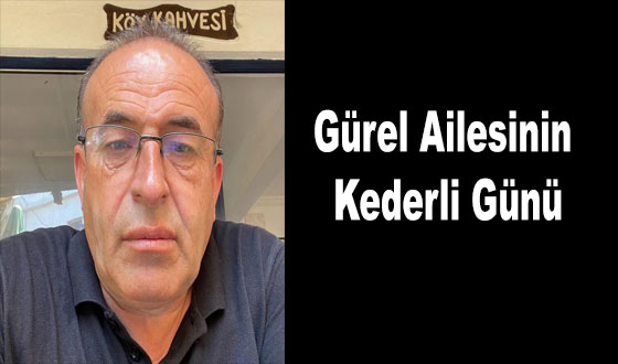 Gürel Ailesinin Kederli Günü
