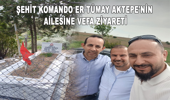 ŞEHİT KOMANDO ER TÜMAY AKTEPE'NİN AİLESİNE VEFA ZİYARETİ