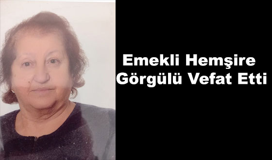Emekli Hemşire Görgülü Vefat Etti