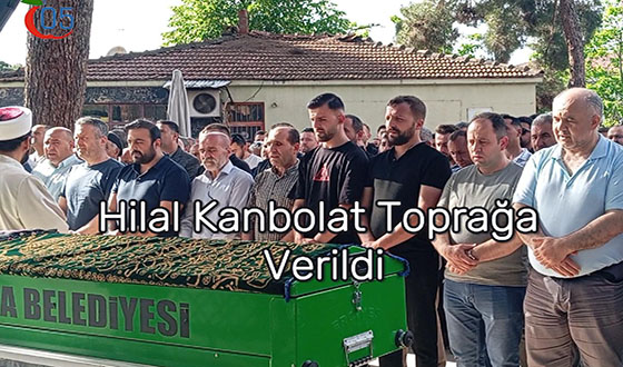 Hilal Kanbolat Toprağa Verildi