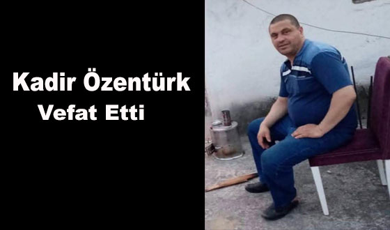 Kadir Özentürk Vefat Etti