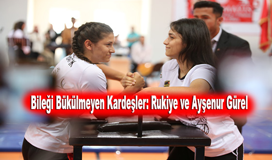 Bileği Bükülmeyen Kardeşler: Rukiye ve Ayşenur Gürel