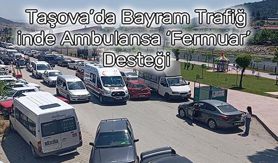 Taşova’da Bayram Trafiğinde Ambulansa ‘Fermuar’ Desteği