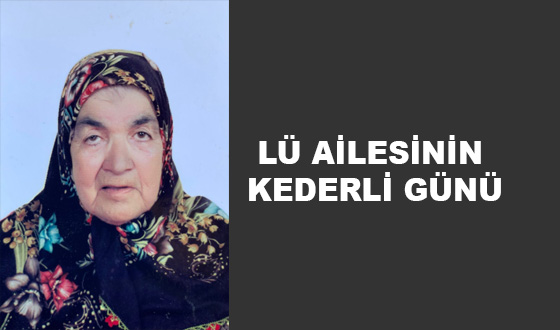 LÜ AİLESİNİN KEDERLİ GÜNÜ