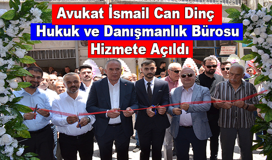 Avukat İsmail Can Dinç Hukuk ve Danışmanlık Bürosu Hizmete Açıldı