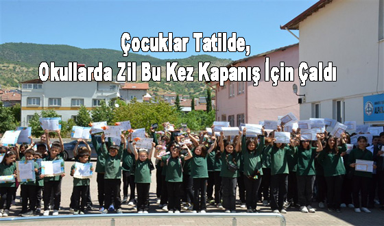 Çocuklar Tatilde, Okullarda Zil Bu Kez Kapanış İçin Çaldı