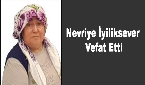 Nevriye İyiliksever Vefat Etti