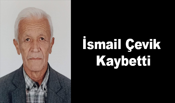 İsmail Çevik Hayatını Kaybetti