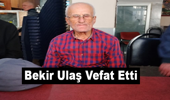 Bekir Ulaş Vefat Etti