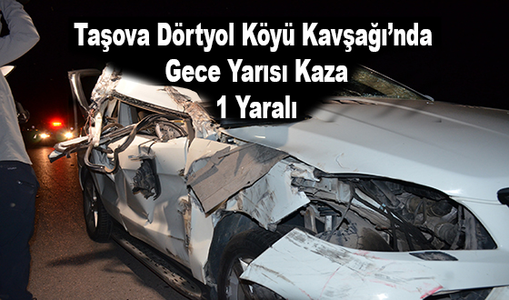 Taşova Dörtyol Köyü Kavşağı’nda Gece Yarısı Kaza: 1 Yaralı