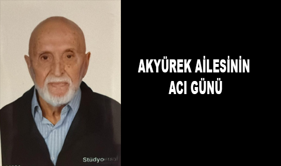 AKYÜREK AİLESİNİN ACI GÜNÜ