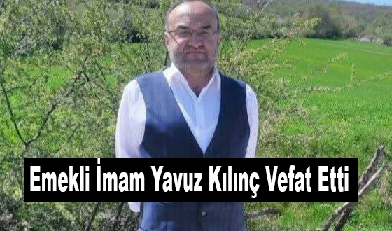 Emekli İmam Yavuz Kılınç Vefat Etti