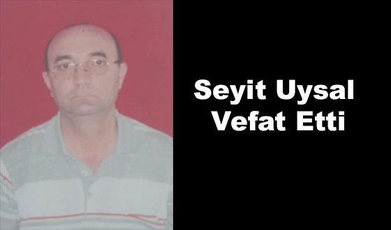 Seyit Uysal Vefat Etti