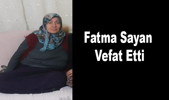 Fatma Sayan Vefat Etti